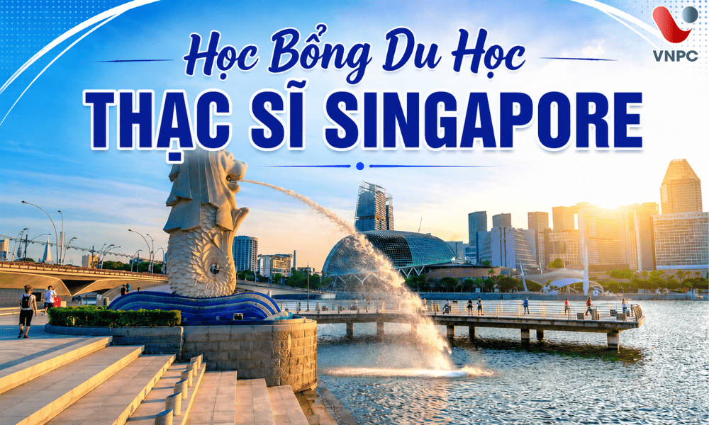 Tổng Hợp Học Bổng Du Học Thạc Sĩ Singapore Dành Cho Sinh Viên